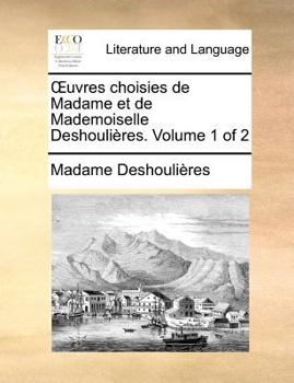 Paperback Uvres Choisies de Madame Et de Mademoiselle Deshoulires. Volume 1 of 2 [French] Book