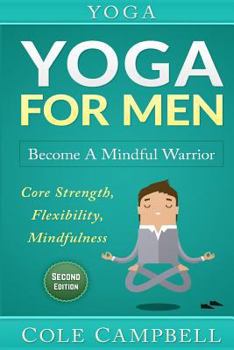 Paperback Yoga: Yoga For Men: Become A Mindful Warrior. Core Strength, Flexibility, Mindfulness Book