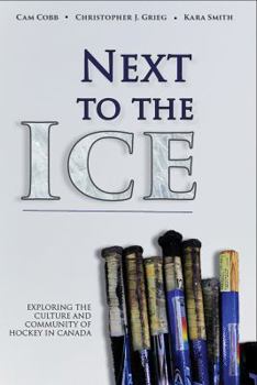 Paperback Next to the Ice: Exploring the Culture and Community of Hockey in Canada Book