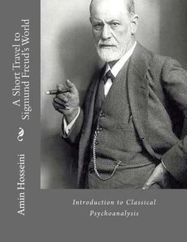 Paperback A Short Travel to Sigmund Freud's World: A Brief Overview to Classical Psychoanalysis [Persian] Book
