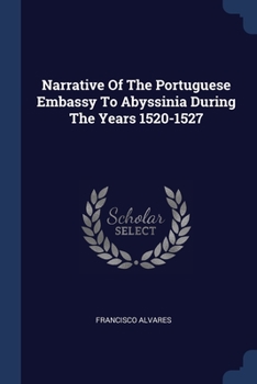 Paperback Narrative Of The Portuguese Embassy To Abyssinia During The Years 1520-1527 Book