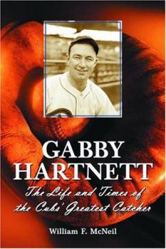 Paperback Gabby Hartnett: The Life and Times of the Cubs' Greatest Catcher Book