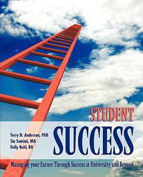 Paperback Student Success: Managing Your Future Through Success at University and Beyond Book