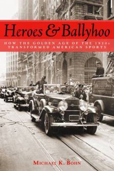 Hardcover Heroes and Ballyhoo: How the Golden Age of the 1920s Transformed American Sports Book