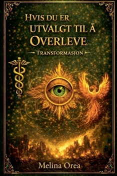 Hvis Du Er Utvalgt Til Å Overleve: TRANSFORMASJON. DEN HELLIGE GRALS HEMMELIGHET. Bind I (1) (Norwegian Edition)