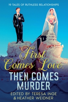 Paperback First Comes Love, Then Comes Murder: 19 Tales of Ruthless Relationships Book