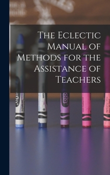 Hardcover The Eclectic Manual of Methods for the Assistance of Teachers Book