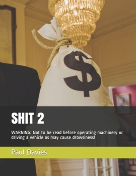 SHIT 2: WARNING: Not to be read before operating machinery or driving a vehicle as may cause drowsiness!