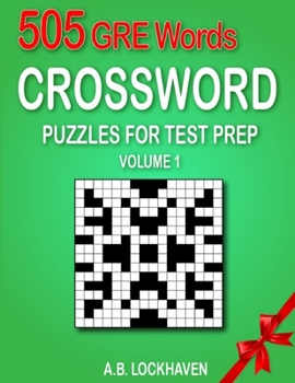 505 GRE Words (Volume 1): Crossword Puzzles for Test Prep (Crossword Puzzles for GRE Test Prep)
