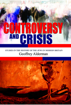 Hardcover Controversy and Crisis: Studies in the History of the Jews in Modern Britain Book