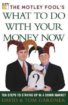 Hardcover The Motley Fool's What to Do with Your Money Now: Ten Steps to Staying Up in a Down Market Book
