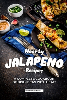 Paperback Hearty Jalapeno Recipes: A Complete Cookbook of Dish Ideas with HEAT! Book
