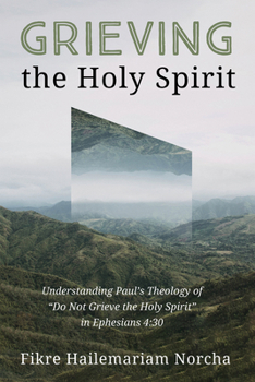 Hardcover Grieving the Holy Spirit: Understanding Paul's Theology of "Do Not Grieve the Holy Spirit" in Ephesians 4:30 Book