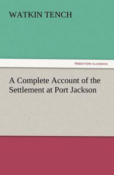 Paperback A Complete Account of the Settlement at Port Jackson Book