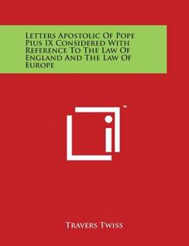 Paperback Letters Apostolic Of Pope Pius IX Considered With Reference To The Law Of England And The Law Of Europe Book