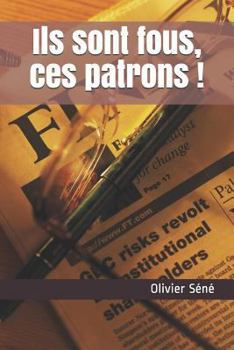 Paperback Ils Sont Fous, Ces Patrons ! [French] Book