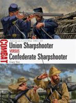 Union Sharpshooter vs Confederate Sharpshooter: American Civil War 1861–65 - Book #41 of the Combat