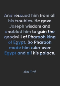 Acts 7:10 Notebook: And rescued him from all his troubles. He gave Joseph wisdom and enabled him to gain the goodwill of Pharaoh king of Egypt. So ... Bible Verse Christian Journal/Diary Gift