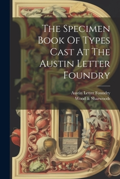 Paperback The Specimen Book Of Types Cast At The Austin Letter Foundry Book