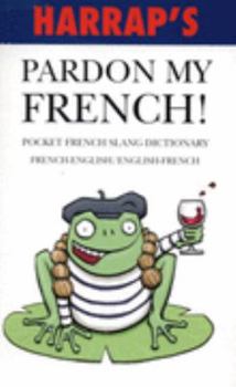 Paperback Harrap's Pardon My French!: Pocket French Slang Dictionary Book