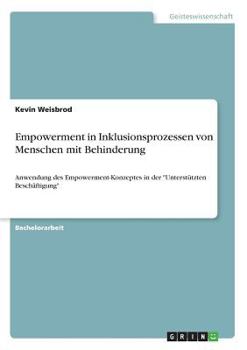 Paperback Empowerment in Inklusionsprozessen von Menschen mit Behinderung: Anwendung des Empowerment-Konzeptes in der "Unterstützten Beschäftigung" [German] Book