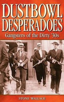 Paperback Dustbowl Desperadoes: Gangsters of the Dirty '30s Book