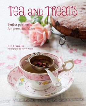 Hardcover Tea & Treats: Perfect Pairings for Brews and Bakes Book
