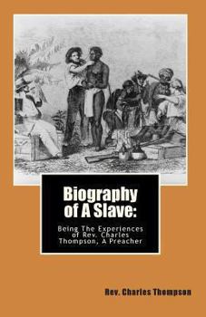 Paperback Biography of A Slave: : Being The Being The Experiences of Rev. Charles Thompson, A Preacher Book