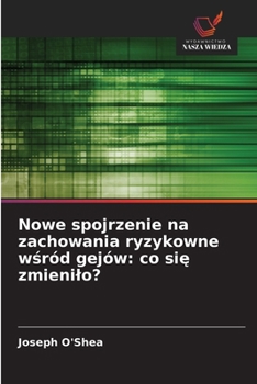 Paperback Nowe spojrzenie na zachowania ryzykowne wśród gejów: co się zmienilo? [Polish] Book