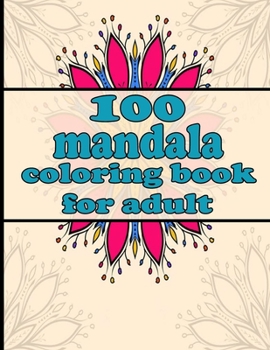 Paperback 100 mandala coloring book for adult: Mandala Coloring Book with Great Variety of Mixed Mandala Designs and Over 100 Different Mandalas to Color Book