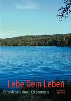 Paperback Lebe Dein Leben: Veränderung durch Erkenntnisse [German] Book