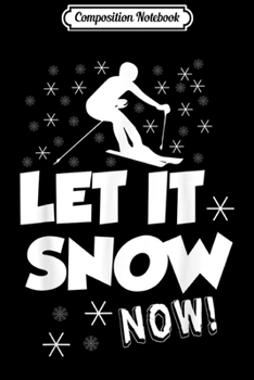Paperback Composition Notebook: Let It Snow Now - Snow Skiing Sport Journal/Notebook Blank Lined Ruled 6x9 100 Pages Book