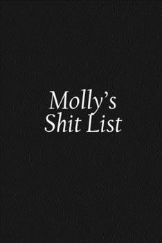 Paperback Molly's Shit List: Molly Gift Notebook, Funny Personalized Lined Note Pad for Women Named Molly, Lined Novelty Journal, Sarcastic Cool Of Book