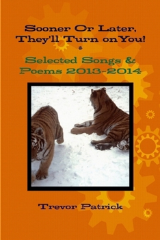 Paperback Sooner Or Later, They'll Turn on You! - Selected Songs & Poems - 2013-2014 Book