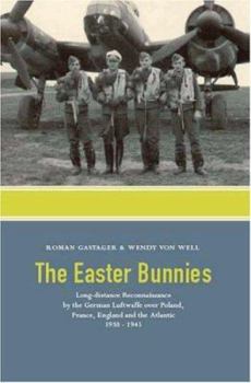 Paperback The Easter Bunnies: Long-Distance Reconnaissance by the German Luftwaffe Over Poland, France, England and the Atlantic 1938-1945 Book