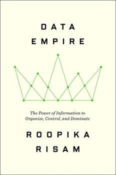 Hardcover Data Empire: The Power of Information to Organize, Control, and Dominate Book
