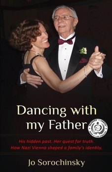 Dancing with my Father: His hidden past. Her quest for truth. How Nazi Vienna shaped a family's identity. (Holocaust Survivor True Stories WWII) - Book #11 of the Holocaust Survivor True Stories WWII