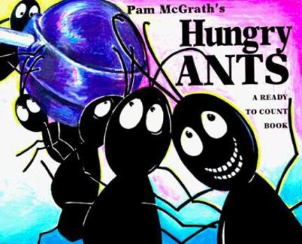 Hardcover Pam McGrath's Hungry Ants: A Ready to Count Book (Pam Mcgrath's Ants) Book