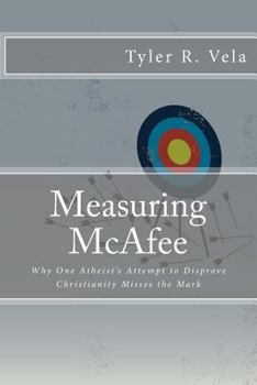 Paperback Measuring McAfee: Why One Atheist's Attempt to Disprove Christianity Fails Book