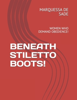 Paperback Beneath Stiletto Boots!: Women Who Demand Obedience! Book