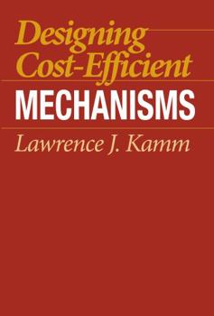 Paperback Designing Cost-Efficient Mechanisms: Minimum Constraint Design, Designing With Commercial Components, and Topics in Design Engineering Book