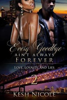 Paperback Every Goodbye Ain't Always Forever 2: Love, Loyalty and Lies Book