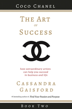 Paperback The Art of Success: Coco Chanel: How Extraordinary Artists Can Help You Succeed in Business and Life Book