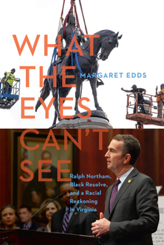 Hardcover What the Eyes Can't See: Ralph Northam, Black Resolve, and a Racial Reckoning in Virginia Book