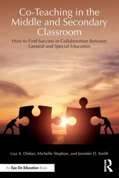 Co-Teaching in the Middle and Secondary Classroom: How to Find Success in Collaboration Between General and Special Education