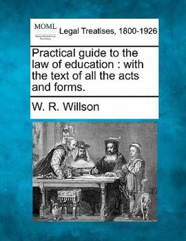 Paperback Practical guide to the law of education: with the text of all the acts and forms. Book