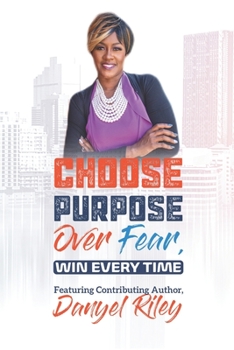 Paperback Choose Purpose Over Fear....Win Every Time!: Success Edition Book