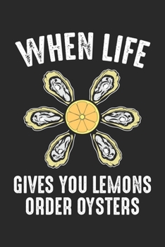 When Life Gives you Lemons Order Oysters: Austern essen - Meeresfrüchte Gourmet Notizbuch gepunktet DIN A5 - 120 Seiten für Notizen, Zeichnungen, ... Schreibheft Planer Tagebuch (German Edition)