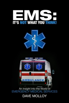 Paperback EMS: It's Not What You Think!: An Insight into the World of Emergency Medical Services Book