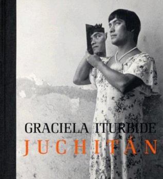 Hardcover Graciela Iturbide: Juchitan Book